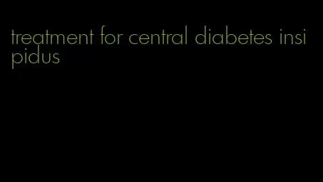 treatment for central diabetes insipidus