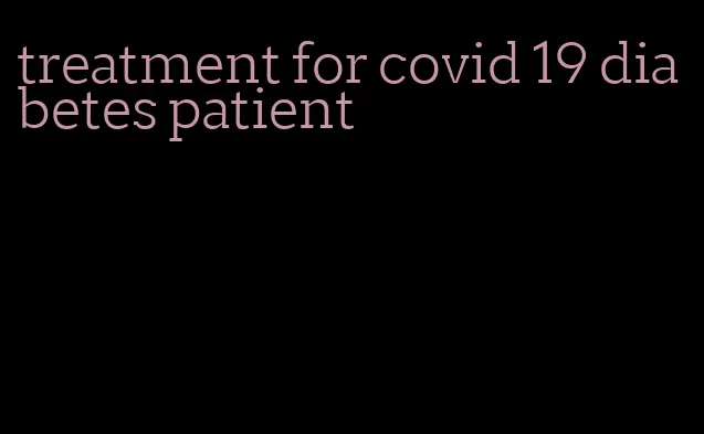 treatment for covid 19 diabetes patient