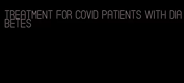 treatment for covid patients with diabetes