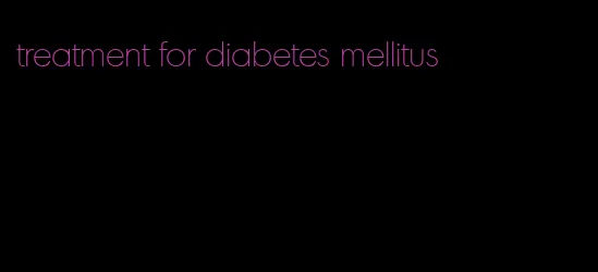treatment for diabetes mellitus