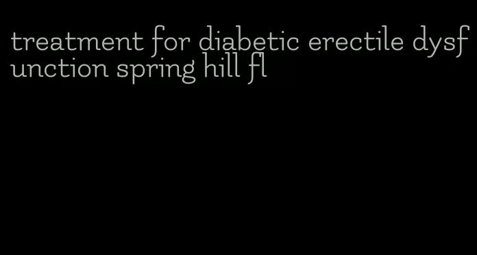 treatment for diabetic erectile dysfunction spring hill fl