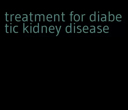 treatment for diabetic kidney disease