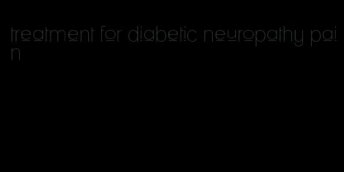 treatment for diabetic neuropathy pain