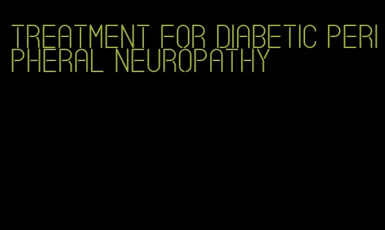 treatment for diabetic peripheral neuropathy