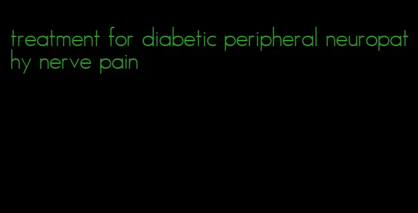 treatment for diabetic peripheral neuropathy nerve pain