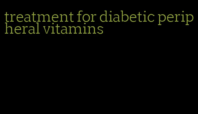 treatment for diabetic peripheral vitamins