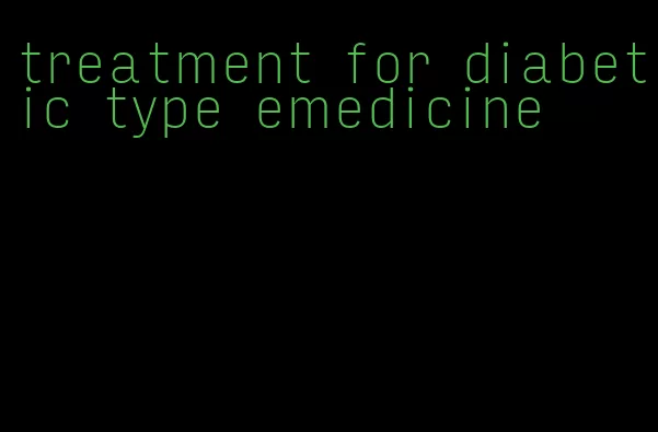 treatment for diabetic type emedicine