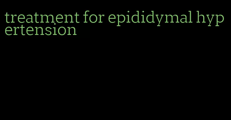 treatment for epididymal hypertension