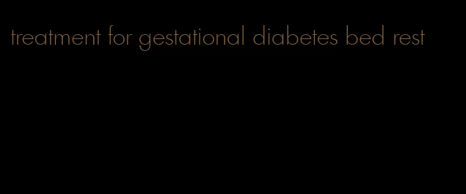 treatment for gestational diabetes bed rest