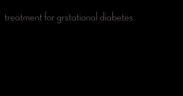 treatment for grstational diabetes
