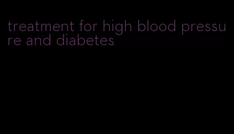 treatment for high blood pressure and diabetes
