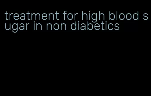 treatment for high blood sugar in non diabetics