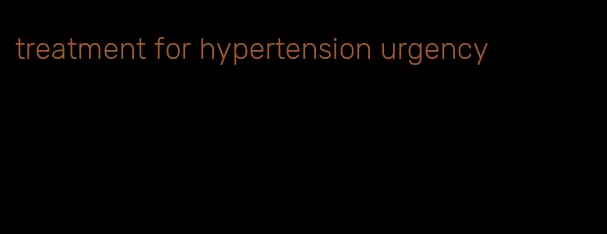 treatment for hypertension urgency