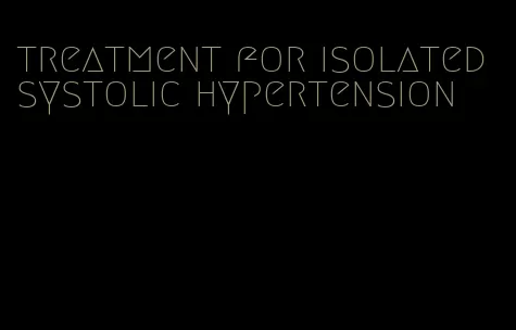 treatment for isolated systolic hypertension
