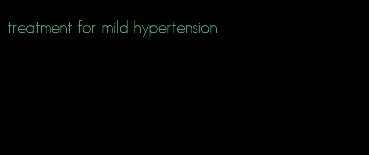 treatment for mild hypertension