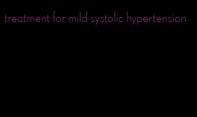 treatment for mild systolic hypertension
