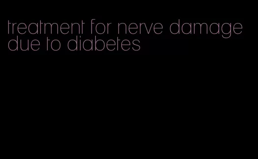 treatment for nerve damage due to diabetes