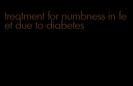 treatment for numbness in feet due to diabetes