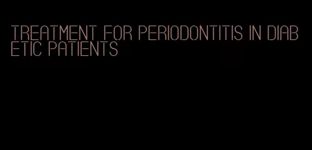 treatment for periodontitis in diabetic patients