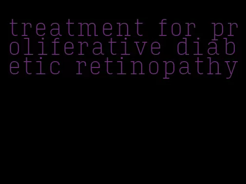 treatment for proliferative diabetic retinopathy