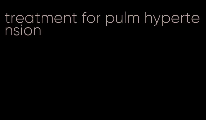 treatment for pulm hypertension