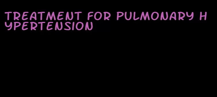 treatment for pulmonary hypertension