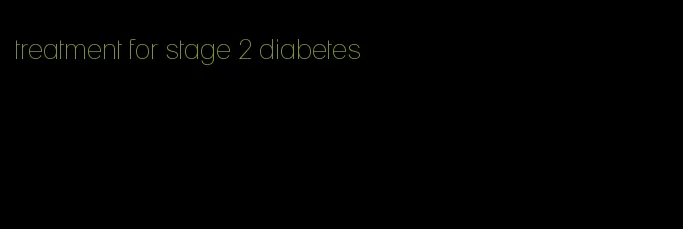 treatment for stage 2 diabetes