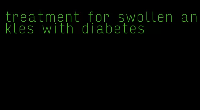 treatment for swollen ankles with diabetes