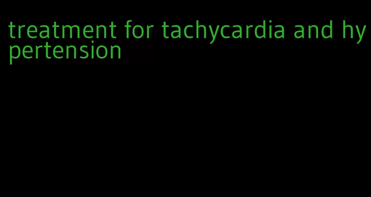 treatment for tachycardia and hypertension
