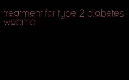 treatment for type 2 diabetes webmd