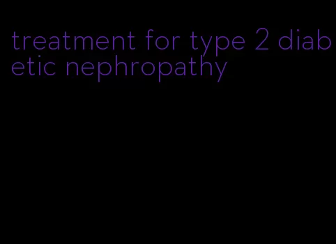 treatment for type 2 diabetic nephropathy