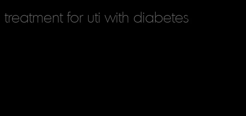 treatment for uti with diabetes