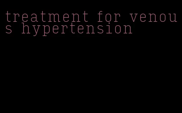 treatment for venous hypertension