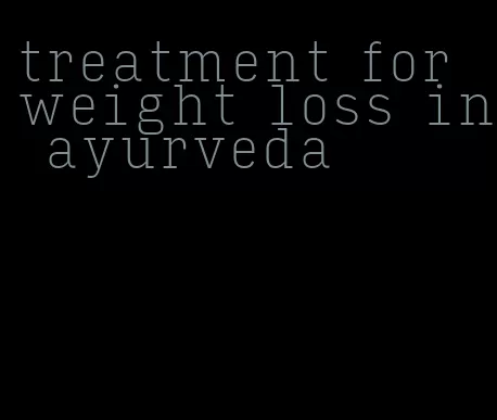 treatment for weight loss in ayurveda