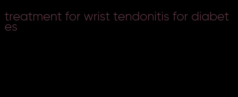 treatment for wrist tendonitis for diabetes