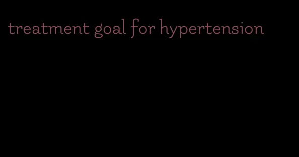 treatment goal for hypertension