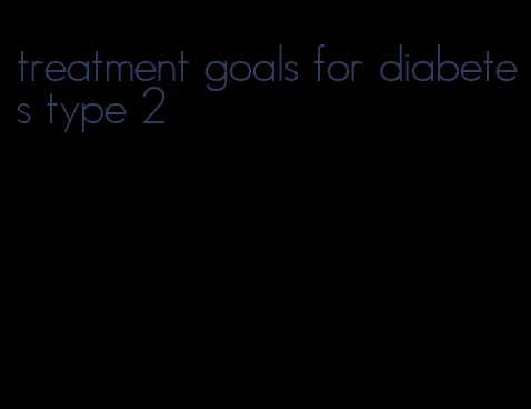 treatment goals for diabetes type 2