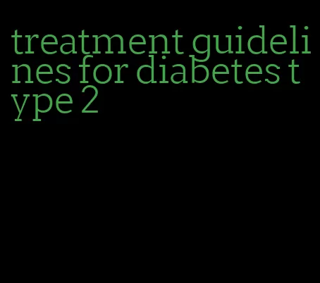treatment guidelines for diabetes type 2