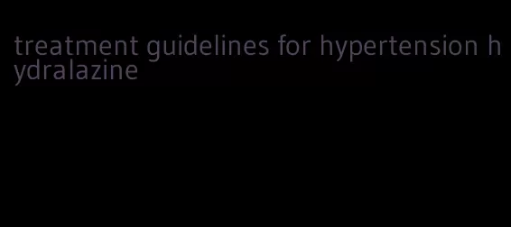 treatment guidelines for hypertension hydralazine