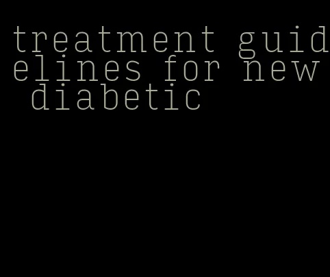 treatment guidelines for new diabetic
