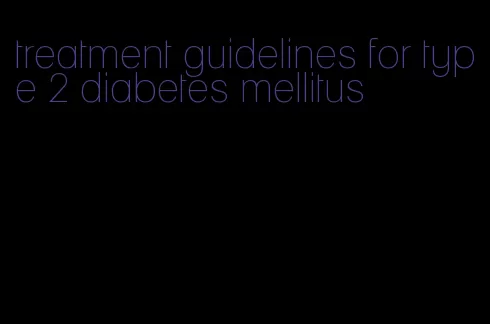 treatment guidelines for type 2 diabetes mellitus