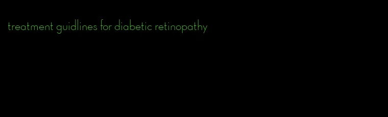 treatment guidlines for diabetic retinopathy