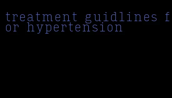 treatment guidlines for hypertension