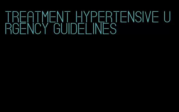 treatment hypertensive urgency guidelines