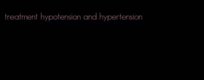 treatment hypotension and hypertension