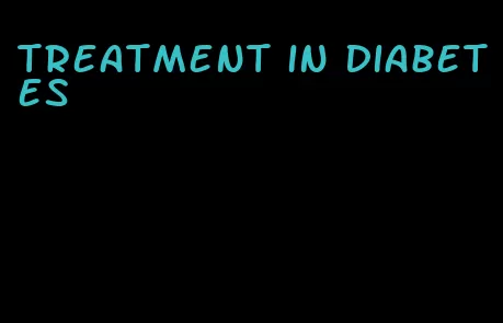 treatment in diabetes