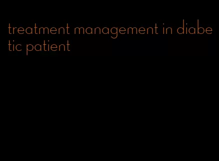treatment management in diabetic patient