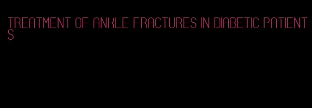 treatment of ankle fractures in diabetic patients