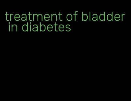 treatment of bladder in diabetes