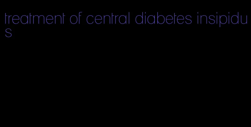 treatment of central diabetes insipidus